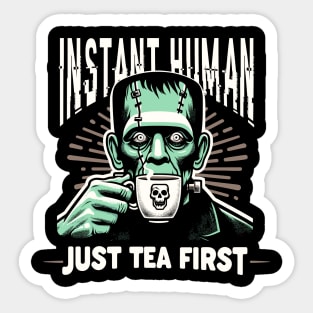 Frankenstein drinking a cup of tea - Instant human, just tea first Sticker